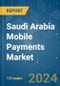 Saudi Arabia Mobile Payments - Market Share Analysis, Industry Trends & Statistics, Growth Forecasts 2019 - 2029 - Product Image