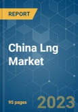 China LNG Market - Growth, Trends, COVID-19 Impact, and Forecasts (2023-2028)- Product Image
