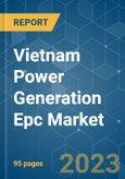 Vietnam Power Generation EPC Market - Growth, Trends, and Forecasts (2023-2028)- Product Image