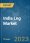 India LNG Market - Growth, Trends, COVID-19 Impact, and Forecasts (2023-2028) - Product Image