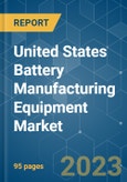 United States Battery Manufacturing Equipment Market - Growth, Trends, and Forecasts (2023-2028)- Product Image