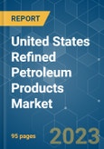 United States Refined Petroleum Products Market - Growth, Trends, and Forecasts (2023-2028)- Product Image