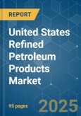 United States Refined Petroleum Products Market - Growth, Trends, and Forecasts (2023-2028)- Product Image