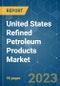 United States Refined Petroleum Products Market - Growth, Trends, and Forecasts (2023-2028) - Product Thumbnail Image