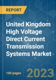 United Kingdom High Voltage Direct Current (HVDC) Transmission Systems Market - Growth, Trends, COVID-19 Impact, and Forecasts (2023-2028)- Product Image