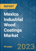 Mexico Industrial Wood Coatings Market - Growth, Trends, COVID-19 Impact, and Forecasts (2023-2028)- Product Image