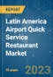 Latin America Airport Quick Service Restaurant Market - Growth, Trends, COVID-19 Impact, and Forecasts (2023-2028) - Product Thumbnail Image