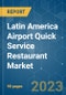 Latin America Airport Quick Service Restaurant Market - Growth, Trends, COVID-19 Impact, and Forecasts (2023-2028) - Product Image