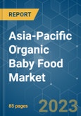 Asia-Pacific Organic Baby Food Market - Growth, Trends, COVID-19 Impact, and Forecasts (2023-2028)- Product Image