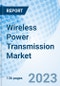 Wireless Power Transmission Market: Global Market Size, Forecast, Insights, Segmentation, and Competitive Landscape with Impact of COVID-19 & Russia-Ukraine War - Product Image