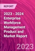 2023 - 2024 Enterprise Workforce Management Product and Market Report- Product Image