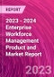 2023 - 2024 Enterprise Workforce Management Product and Market Report - Product Image