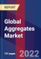 Global Aggregates Market Size, Share, Growth Analysis, By Product type, By Application, By End use - Industry Forecast 2022-2028 - Product Image
