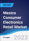 Mexico Consumer Electronics Retail Market Summary, Competitive Analysis and Forecast to 2027- Product Image