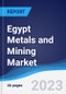 Egypt Metals and Mining Market Summary, Competitive Analysis and Forecast to 2027 - Product Thumbnail Image
