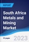 South Africa Metals and Mining Market Summary, Competitive Analysis and Forecast to 2027 - Product Image