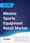 Mexico Sports Equipment Retail Market Summary, Competitive Analysis and Forecast to 2027 - Product Thumbnail Image