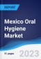 Mexico Oral Hygiene Market Summary, Competitive Analysis and Forecast to 2027 - Product Image