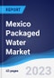 Mexico Packaged Water Market Summary, Competitive Analysis and Forecast to 2026 - Product Image