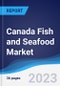 Canada Fish and Seafood Market Summary, Competitive Analysis and Forecast to 2027 - Product Image