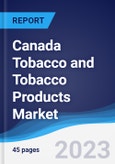 Canada Tobacco and Tobacco Products Market Summary, Competitive Analysis and Forecast to 2027- Product Image