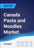 Canada Pasta and Noodles Market Summary, Competitive Analysis and Forecast to 2027- Product Image