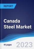 Canada Steel Market Summary, Competitive Analysis and Forecast to 2026- Product Image