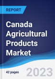 Canada Agricultural Products Market Summary, Competitive Analysis and Forecast to 2027- Product Image
