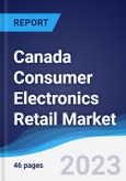 Canada Consumer Electronics Retail Market Summary, Competitive Analysis and Forecast to 2027- Product Image