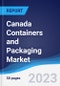 Canada Containers and Packaging Market Summary, Competitive Analysis and Forecast to 2027 - Product Image