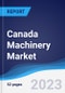 Canada Machinery Market Summary, Competitive Analysis and Forecast to 2027 - Product Image