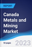 Canada Metals and Mining Market Summary, Competitive Analysis and Forecast to 2027- Product Image