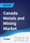 Canada Metals and Mining Market Summary, Competitive Analysis and Forecast to 2027 - Product Thumbnail Image