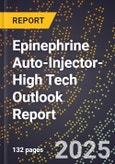 2025 Global Forecast for Epinephrine Auto-Injector (2026-2031 Outlook)-High Tech Outlook Report- Product Image