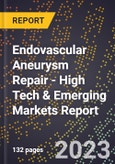 2023 Global Forecast for Endovascular Aneurysm Repair (2024-2029 Outlook) - High Tech & Emerging Markets Report- Product Image