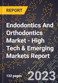 2023 Global Forecast for Endodontics And Orthodontics Market (2024-2029 Outlook) - High Tech & Emerging Markets Report- Product Image