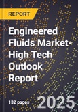 2025 Global Forecast for Engineered Fluids (Fluorinated Fluids) Market (2026-2031 Outlook)-High Tech Outlook Report- Product Image