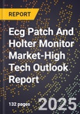 2025 Global Forecast for Ecg Patch And Holter Monitor Market (2026-2031 Outlook)-High Tech Outlook Report- Product Image