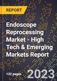 2023 Global Forecast for Endoscope Reprocessing Market (2024-2029 Outlook) - High Tech & Emerging Markets Report- Product Image