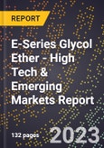 2023 Global Forecast for E-Series Glycol Ether (2024-2029 Outlook) - High Tech & Emerging Markets Report- Product Image
