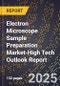 2025 Global Forecast for Electron Microscope Sample Preparation Market (2026-2031 Outlook)-High Tech Outlook Report - Product Thumbnail Image