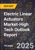 2025 Global Forecast for Electric Linear Actuators Market (2026-2031 Outlook)-High Tech Outlook Report- Product Image