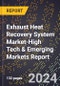 2024 Global Forecast for Exhaust Heat Recovery System (Ehrs) Market (2025-2030 Outlook)-High Tech & Emerging Markets Report - Product Image