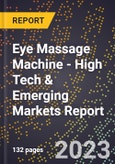 2023 Global Forecast for Eye Massage Machine (2024-2029 Outlook) - High Tech & Emerging Markets Report- Product Image