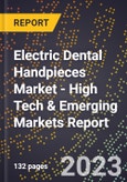 2023 Global Forecast for Electric Dental Handpieces Market (2024-2029 Outlook) - High Tech & Emerging Markets Report- Product Image