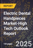 2025 Global Forecast for Electric Dental Handpieces Market (2026-2031 Outlook)-High Tech Outlook Report- Product Image