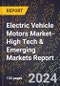 2024 Global Forecast for Electric Vehicle Motors Market (2025-2030 Outlook)-High Tech & Emerging Markets Report - Product Image