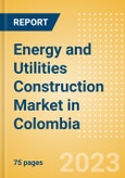 Energy and Utilities Construction Market in Colombia - Market Size and Forecasts to 2026- Product Image