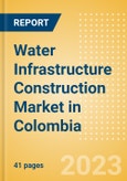 Water Infrastructure Construction Market in Colombia - Market Size and Forecasts to 2026 (including New Construction, Repair and Maintenance, Refurbishment and Demolition and Materials, Equipment and Services costs)- Product Image