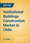 Institutional Buildings Construction Market in Chile - Market Size and Forecasts to 2026 (including New Construction, Repair and Maintenance, Refurbishment and Demolition and Materials, Equipment and Services costs) - Product Thumbnail Image